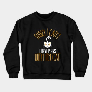 Sorry I Can't I Have Plans With My Cat,gift Crewneck Sweatshirt